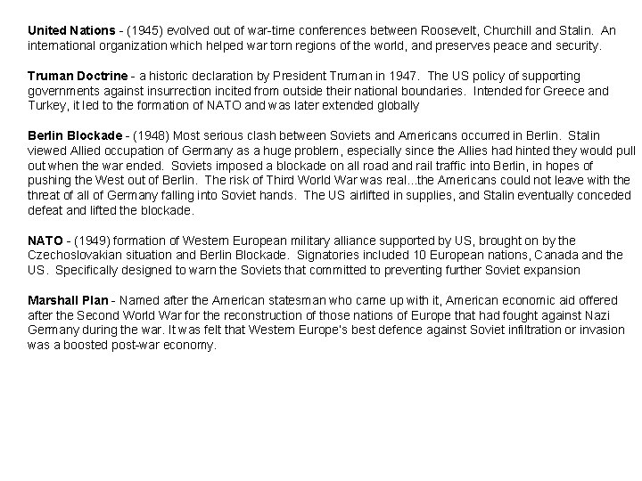 United Nations - (1945) evolved out of war-time conferences between Roosevelt, Churchill and Stalin. United Nations - (1945) evolved out of war-time conferences between Roosevelt, Churchill and Stalin.