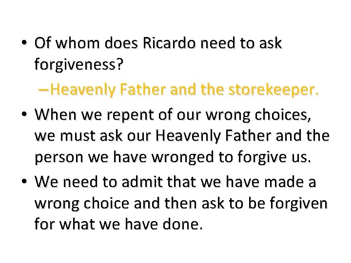  • Of whom does Ricardo need to ask forgiveness? – Heavenly Father and