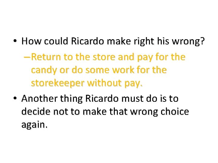 • How could Ricardo make right his wrong? – Return to the store