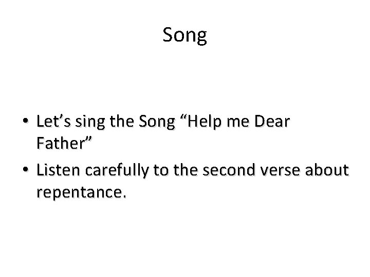 Song • Let’s sing the Song “Help me Dear Father” • Listen carefully to