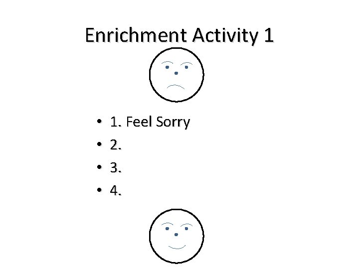 Enrichment Activity 1 • • 1. Feel Sorry 2. 3. 4. 