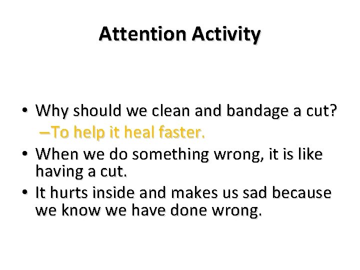 Attention Activity • Why should we clean and bandage a cut? – To help