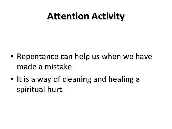 Attention Activity • Repentance can help us when we have made a mistake. •