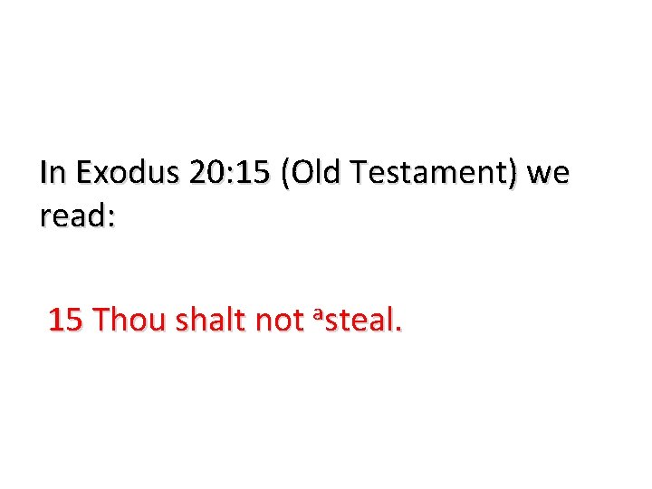 In Exodus 20: 15 (Old Testament) we read: 15 Thou shalt not asteal. 