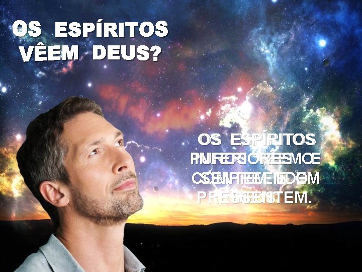 OS OS ESPÍRITOS PUROS INFERIORES VÊEMOE COMPREENDEM SENTEM E O PRESSENTEM. DEUS. 