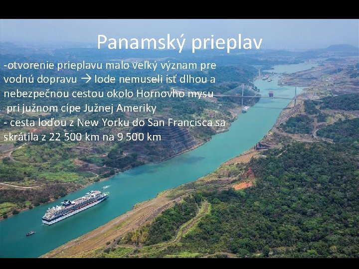 Panamský prieplav • otvorenie prieplavu malo veľký význam pre vodnú dopravu lode nemuseli ísť