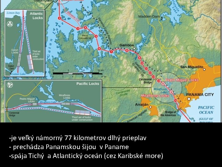 -je veľký námorný 77 kilometrov dlhý prieplav - prechádza Panamskou šijou v Paname -spája