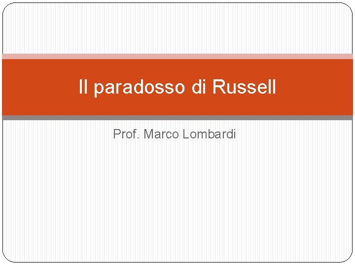 Il paradosso di Russell Prof. Marco Lombardi 