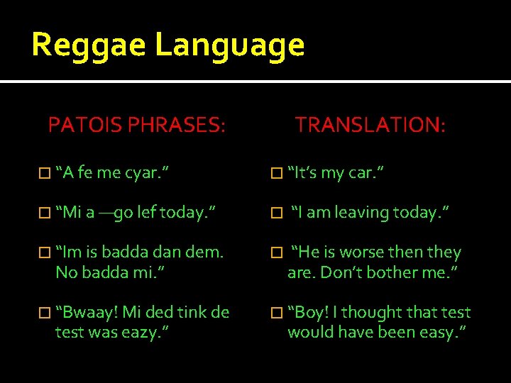 Reggae Language PATOIS PHRASES: TRANSLATION: � “A fe me cyar. ” � “It’s my Reggae Language PATOIS PHRASES: TRANSLATION: � “A fe me cyar. ” � “It’s my