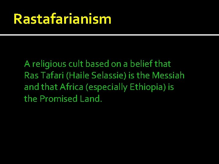 Rastafarianism A religious cult based on a belief that Ras Tafari (Haile Selassie) is Rastafarianism A religious cult based on a belief that Ras Tafari (Haile Selassie) is