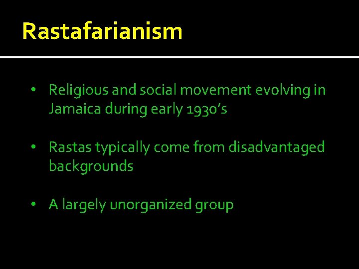 Rastafarianism • Religious and social movement evolving in Jamaica during early 1930’s • Rastas Rastafarianism • Religious and social movement evolving in Jamaica during early 1930’s • Rastas
