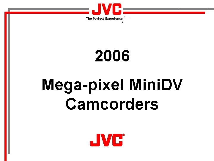 TENTATIVE 2006 Mega-pixel Mini. DV Camcorders 