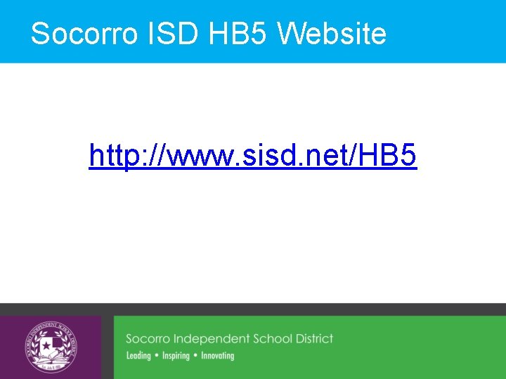 Socorro ISD HB 5 Website http: //www. sisd. net/HB 5 Socorro ISD HB 5 Website http: //www. sisd. net/HB 5