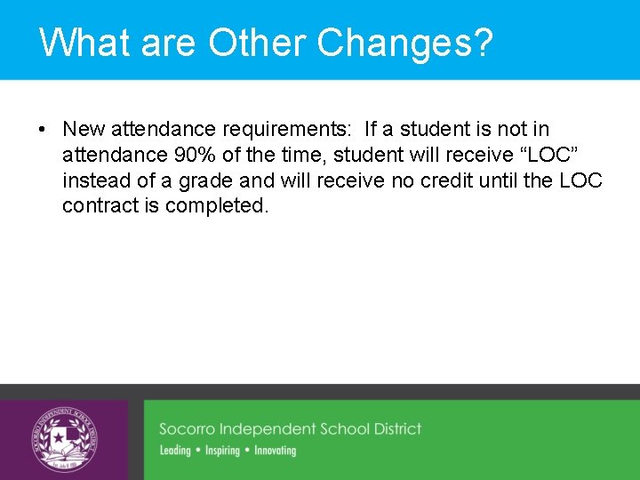 What are Other Changes? • New attendance requirements: If a student is not in What are Other Changes? • New attendance requirements: If a student is not in