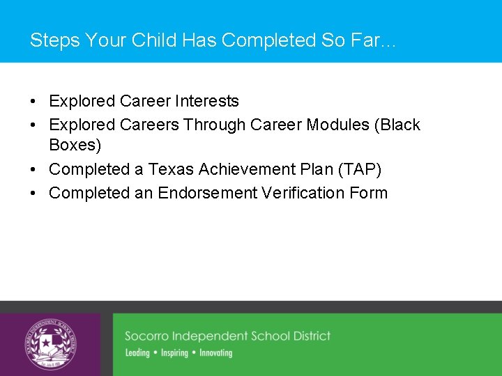 Steps Your Child Has Completed So Far… • Explored Career Interests • Explored Careers Steps Your Child Has Completed So Far… • Explored Career Interests • Explored Careers
