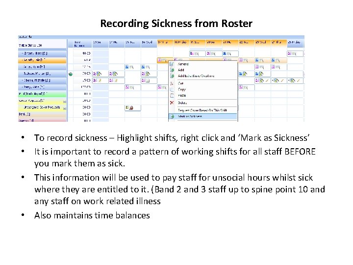 Recording Sickness from Roster • To record sickness – Highlight shifts, right click and