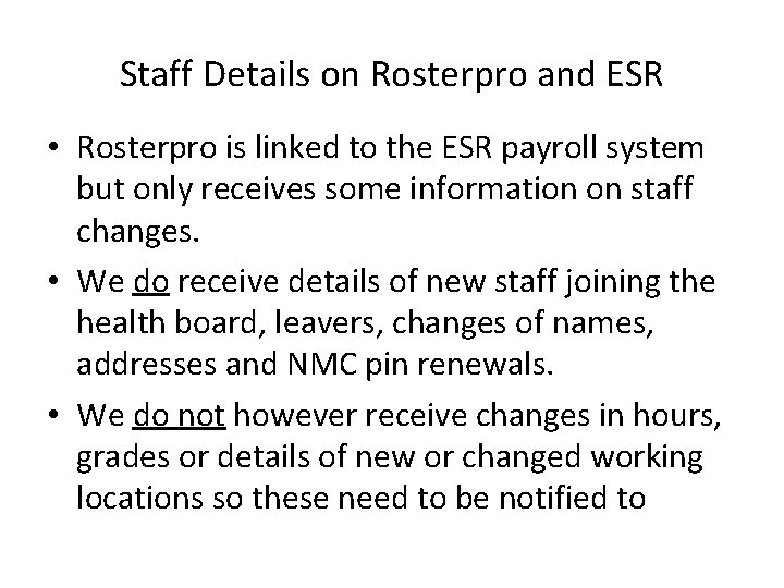 Staff Details on Rosterpro and ESR • Rosterpro is linked to the ESR payroll