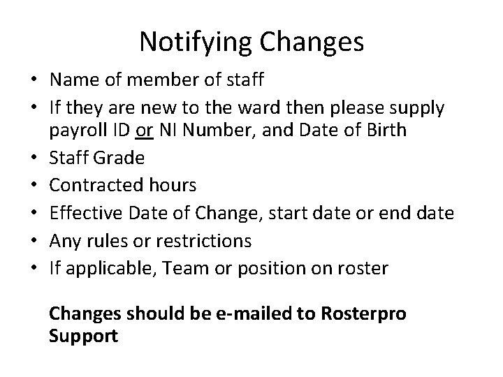 Notifying Changes • Name of member of staff • If they are new to