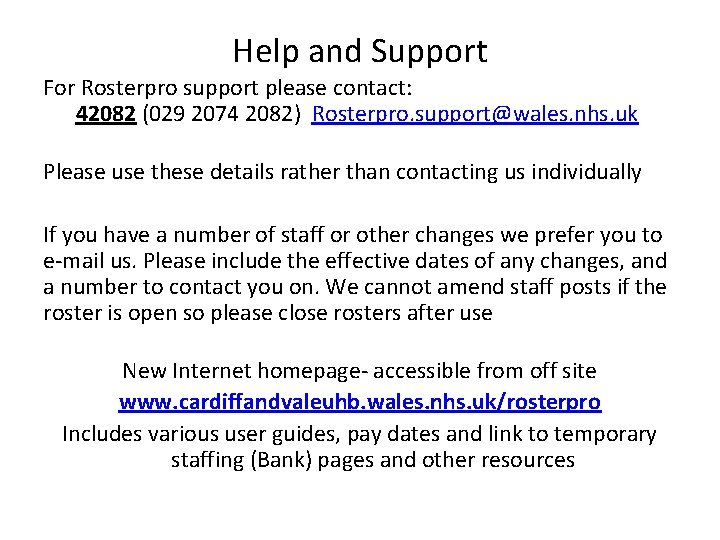 Help and Support For Rosterpro support please contact: 42082 (029 2074 2082) Rosterpro. support@wales.