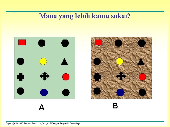 Mana yang lebih kamu sukai? A Copyright © 2005 Pearson Education, Inc. publishing as