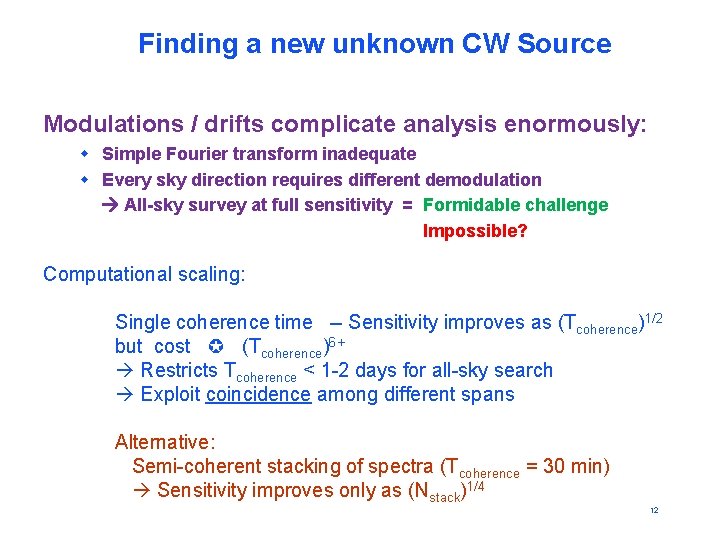 Finding a new unknown CW Source Modulations / drifts complicate analysis enormously: w Simple