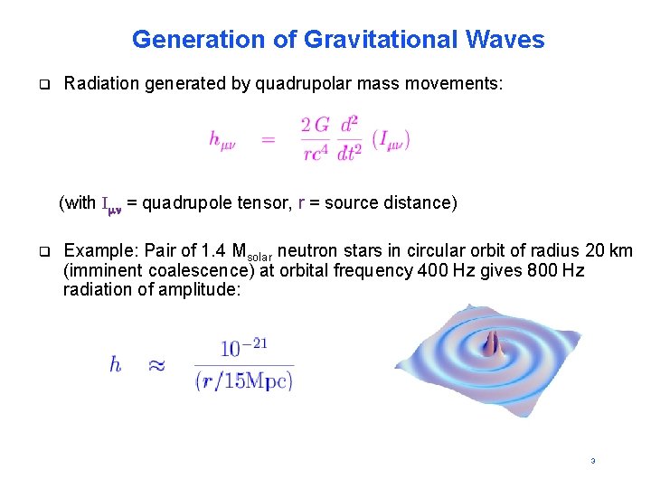 Generation of Gravitational Waves q Radiation generated by quadrupolar mass movements: (with Imn =
