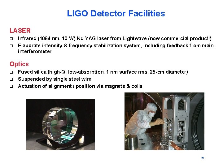 LIGO Detector Facilities LASER q q Infrared (1064 nm, 10 -W) Nd-YAG laser from