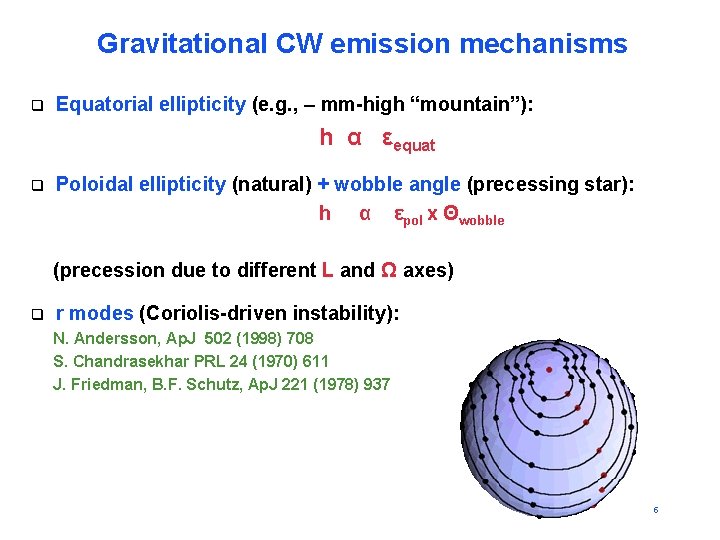Gravitational CW emission mechanisms q Equatorial ellipticity (e. g. , – mm-high “mountain”): h