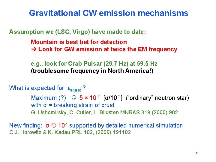 Gravitational CW emission mechanisms Assumption we (LSC, Virgo) have made to date: Mountain is