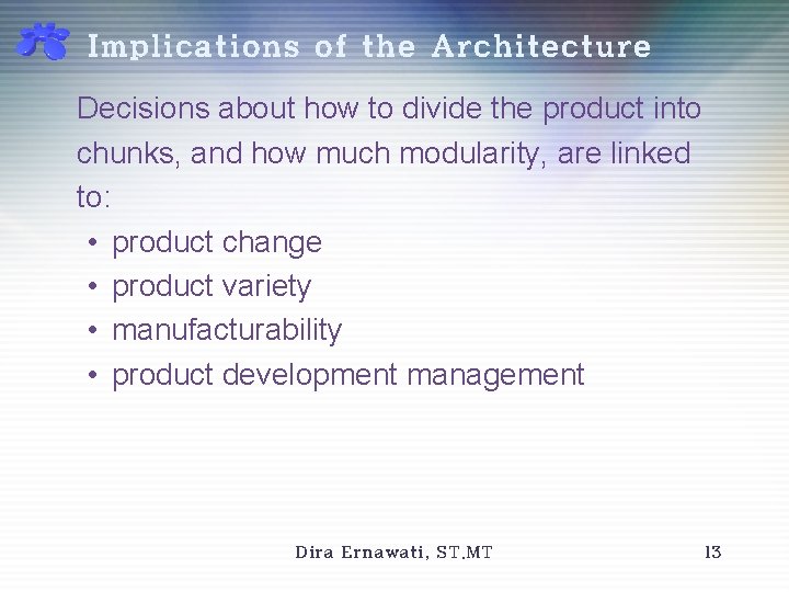 Implications of the Architecture Decisions about how to divide the product into chunks, and