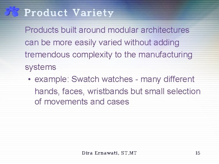 Product Variety Products built around modular architectures can be more easily varied without adding