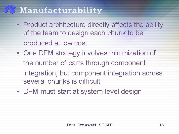 Manufacturability • Product architecture directly affects the ability of the team to design each