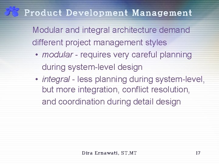 Product Development Management Modular and integral architecture demand different project management styles • modular
