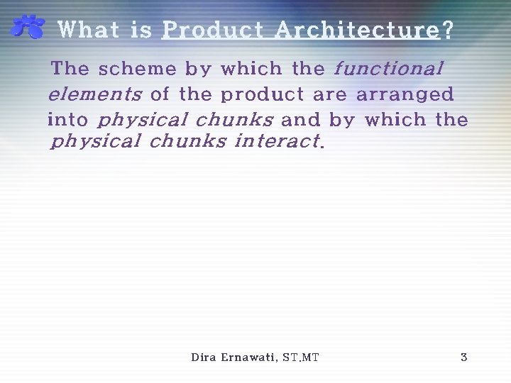 What is Product Architecture? The scheme by which the functional elements of the product