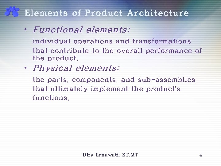 Elements of Product Architecture • Functional elements: individual operations and transformations that contribute to