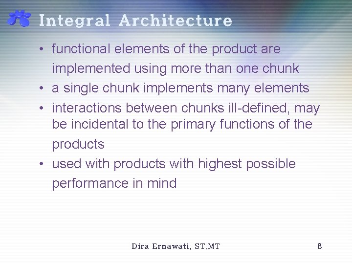 Integral Architecture • functional elements of the product are implemented using more than one