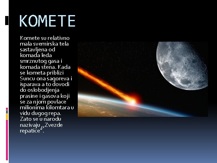 KOMETE Komete su relativno mala svemirska tela sastavljena od komada leda smrznutog gasa i