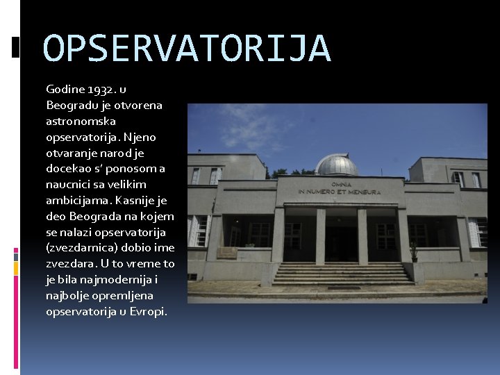 OPSERVATORIJA Godine 1932. u Beogradu je otvorena astronomska opservatorija. Njeno otvaranje narod je docekao