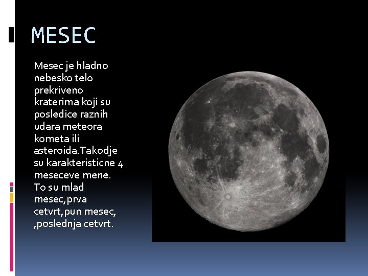 MESEC Mesec je hladno nebesko telo prekriveno kraterima koji su posledice raznih udara meteora