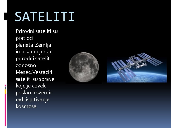 SATELITI Prirodni sateliti su pratioci planeta. Zemlja ima samo jedan prirodni satelit odnosno Mesec.