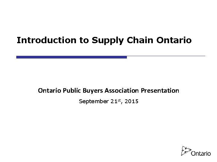 Introduction to Supply Chain Ontario Public Buyers Association Presentation September 21 st, 2015 