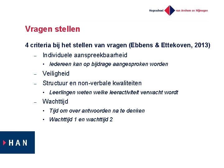 Vragen stellen 4 criteria bij het stellen van vragen (Ebbens & Ettekoven, 2013) – Vragen stellen 4 criteria bij het stellen van vragen (Ebbens & Ettekoven, 2013) –