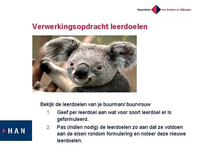 Verwerkingsopdracht leerdoelen Bekijk de leerdoelen van je buurman/ buurvrouw 1. Geef per leerdoel aan