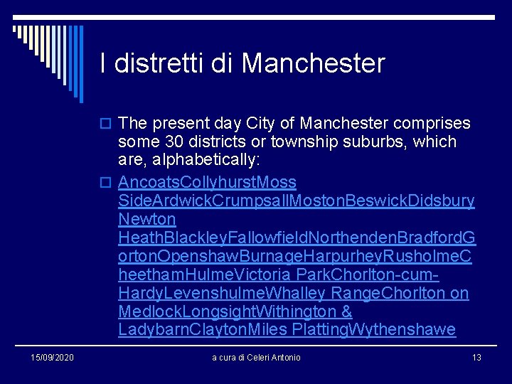 I distretti di Manchester o The present day City of Manchester comprises some 30