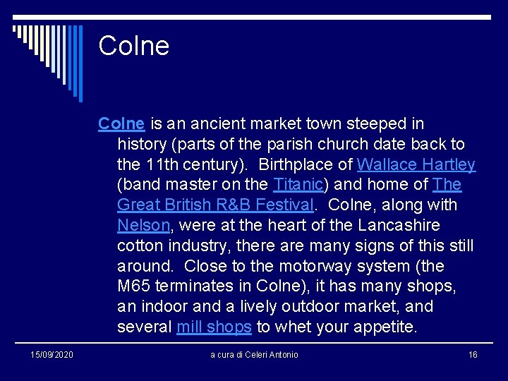 Colne is an ancient market town steeped in history (parts of the parish church