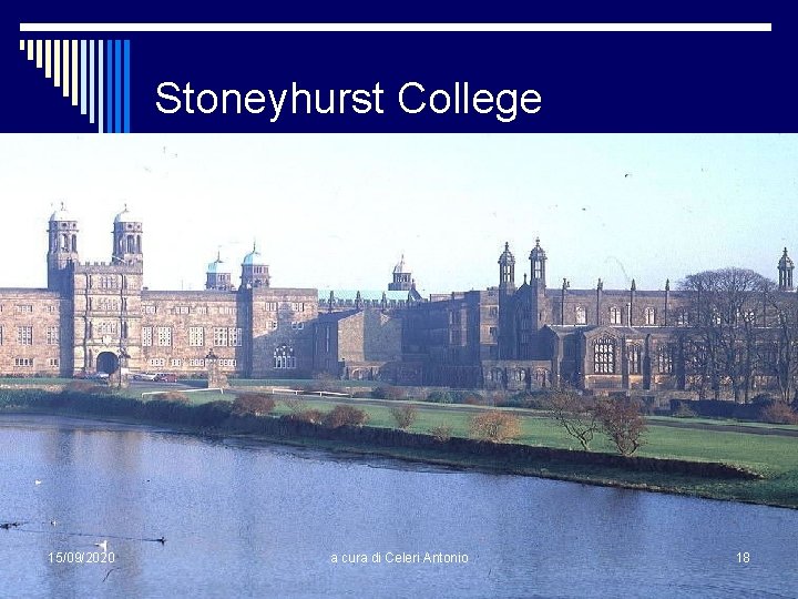 Stoneyhurst College 15/09/2020 a cura di Celeri Antonio 18 