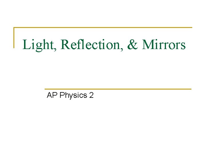 Light, Reflection, & Mirrors AP Physics 2 