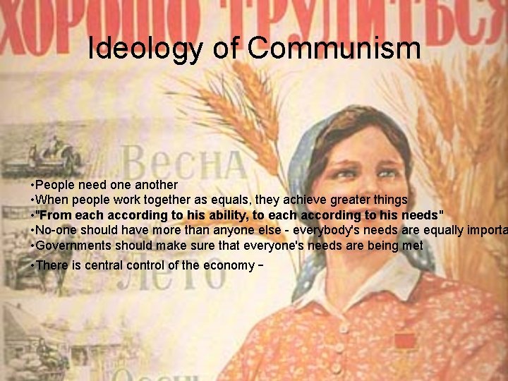 Ideology of Communism • People need one another • When people work together as