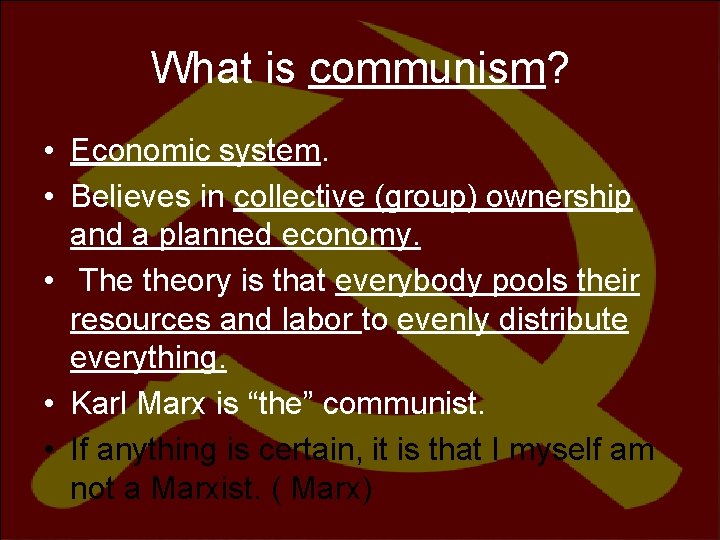 What is communism? • Economic system. • Believes in collective (group) ownership and a