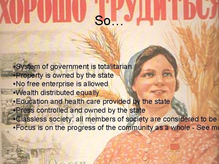 So… • System of government is totalitarian • Property is owned by the state